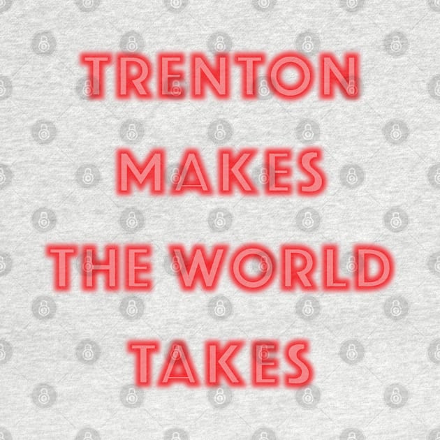 Trenton Makes the World Takes by kellyoconnell